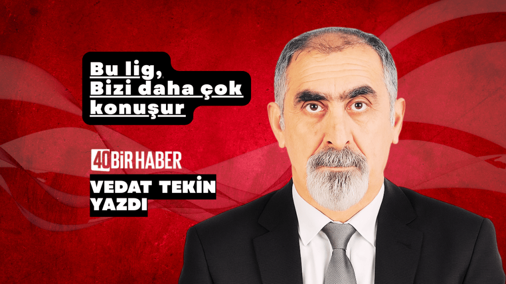 Bu lig,bizi daha çok konuşur